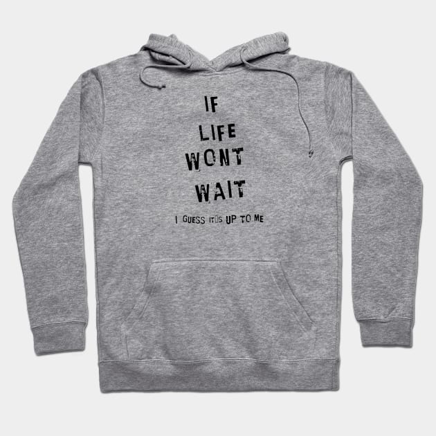 If life wont wait, I guess it´s up to me Hoodie by LEMEDRANO